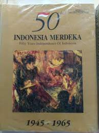 50 Th Indonesia Merdeka  (1945-1965)