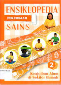 Ensiklopedia percobaan sains : keajaiban alam di sekitar rumah (2)