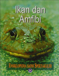 Ensiklopedia sains spektakuler : Ikan dan Ampibi (5)