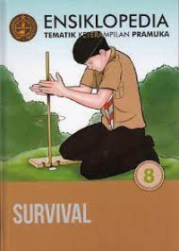 Ensiklopedia Tematik Keterampilan Pramuka : Survival(jilid8)