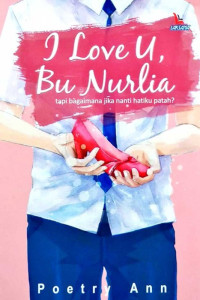 Image of I Love U , Bu Nurlia Tapi Bagaimana Jika Nanti Hatiku Patah