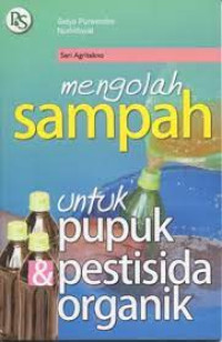 Mengolah Sampah untuk pupuk pestisida organik